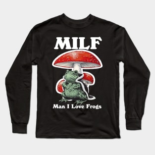 Milf Man I Love Frogs Long Sleeve T-Shirt